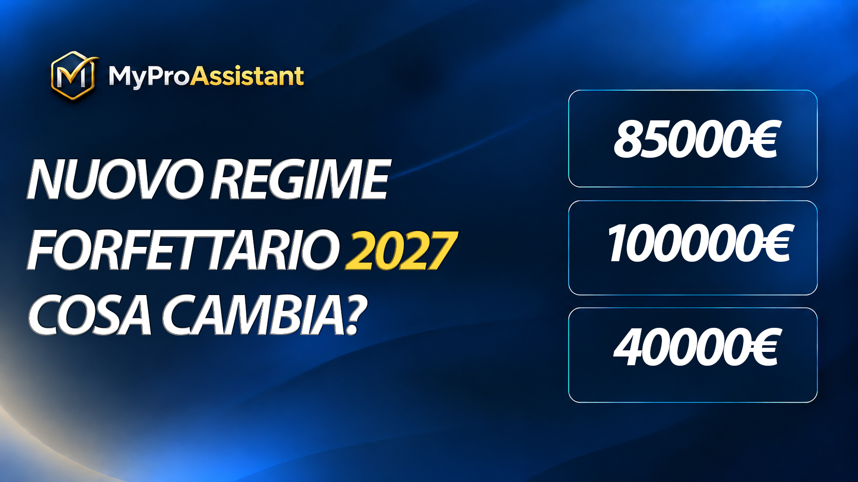 Grafica MyProAssistant sul regime forfettario 2027 che spiega cosa cambia davvero tra soglia 85.000 euro, ipotesi 100.000 euro e proposta 40.000 euro